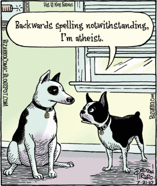 Dog: Backwards spelling notwithstanding, I'm an atheist.
