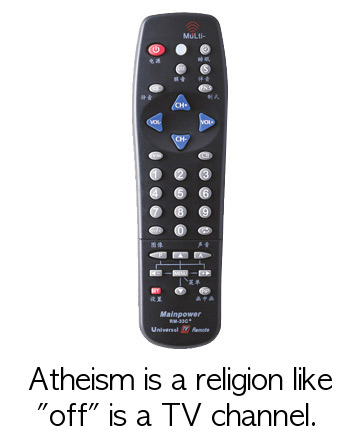 Atheism is a religion like off is a TV channel.